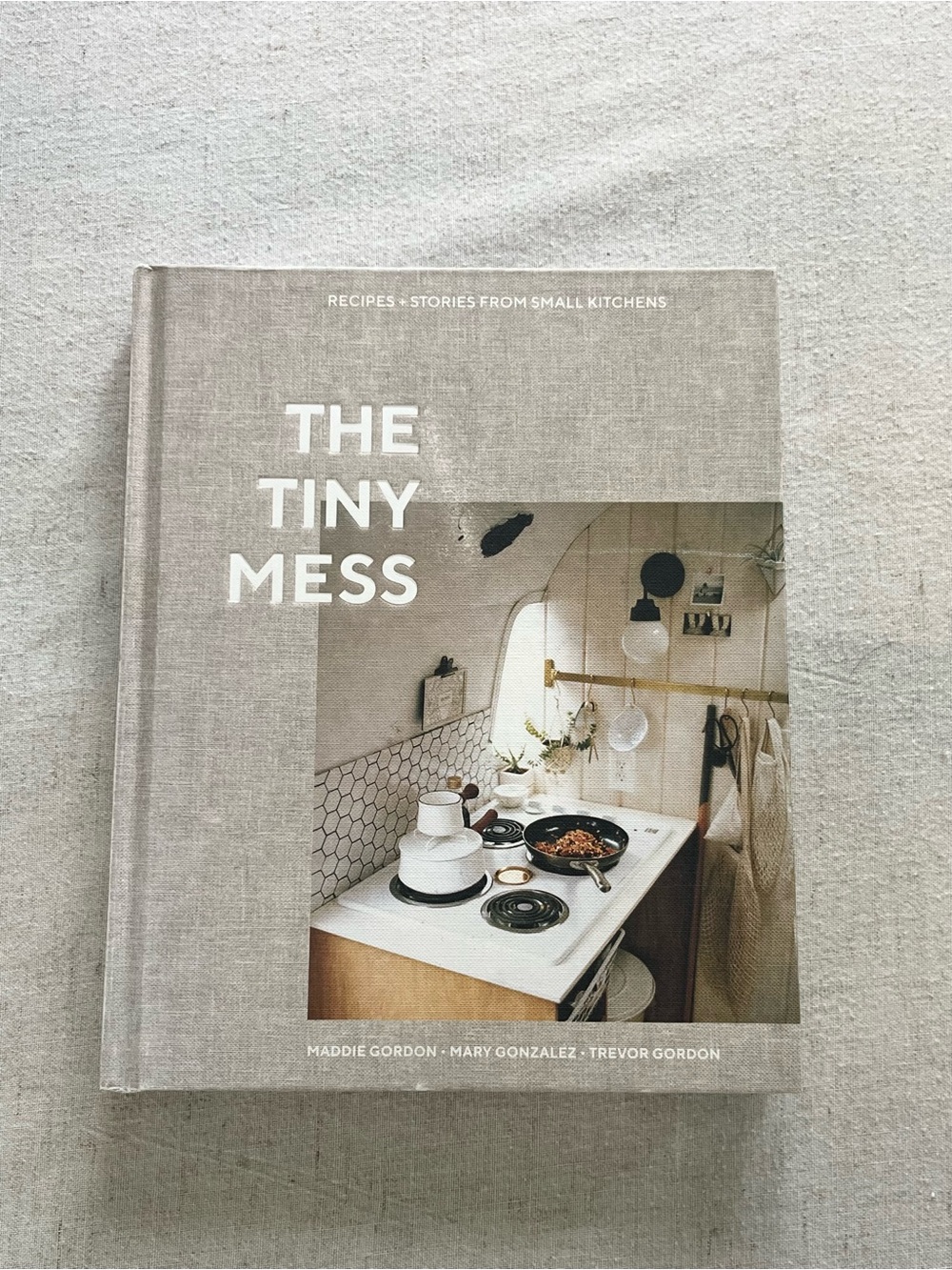 The Tiny Mess: Recipes + Stories from Small Kitchens / Coffee Table Book